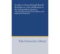 A reply to General Joseph Reed's Remarks on a late publication in the Independent gazeteer:: with some observations on his address to the people of Pennsylvania