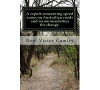 A report concerning speed zones on Australian roads and recommendation for change.: Toward a fairer system.
