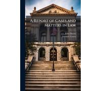 A Report of Cases and Matters in Law
