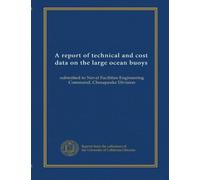 A report of technical and cost data on the large ocean buoys: submitted to Naval Facilities Engineering Command, Chesapeake Division