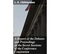 A Report Of The Debates And Proceedings In The Secret Sessions Of The