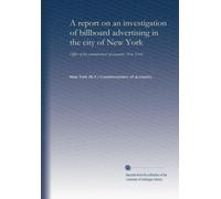 A report on an investigation of billboard advertising in the city of New York: Office of the commissioner of accounts, New York