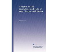 A report on the agriculture and soils of Kent, Surrey, and Sussex