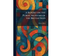 A Report on the Public Museums of the British Isles