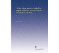 a Report on the Scientific Work of the Surgical Staff of the Woman's Hospital in the State of New York: 1920