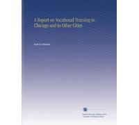 A Report on Vocational Training in Chicago and in Other Cities