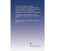 A report on West European communist parties prepared by the Foreign Affairs and National Defense Division of the Congressional Research Service, ... on Appropriations, United States Senate