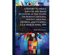 A Report to Abdul Baha of the Bahai Activities in the States of North Carolina, South Carolina, Georgia and Florida, U.S.A March-April, 1919