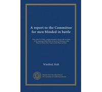 A report to the Committee for men blinded in battle: Hon. John H. Finley, acting president, along with accounts of the opening of the Phare at Sevres, ... in Paris, New Year's at the Phare in Paris