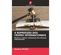 A REPRESSÃO DOS CRIMES INTERNACIONAIS: Eficácia e relativa inadequação dos tribunais internacionais