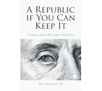A Republic if You Can Keep It: A quote from Benjamin Franklin