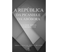 A REPÚBLICA DA PICANHA E DA ABÓBORA: Uma sátira política do Brasil contemporâneo (O CICLO DO PODER E DO JUÍZO)