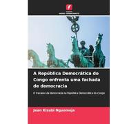 A República Democrática do Congo enfrenta uma fachada de democracia: O fracasso da democracia na República Democrática do Congo