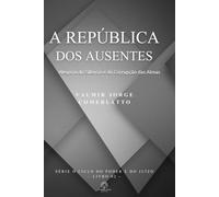 A REPÚBLICA DOS AUSENTES: Alegoria do Silêncio e da Corrupção das Almas (O CICLO DO PODER E DO JUÍZO)