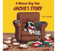 A Rescue Dog Tale: Jacko, the collie dog, tells his own story in rhyming verse