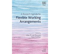 A Research Agenda for Flexible Working Arrangements (Elgar Research Agendas)