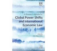 A Research Agenda for Global Power Shifts and International Economic Law (Elgar Research Agendas)