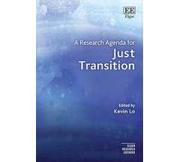 A Research Agenda for Just Transition: Interdisciplinary Perspectives (Elgar Research Agendas)