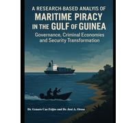 A Research-Based Analysis of Maritime Piracy in the Gulf of Guinea: Governance, Criminal Economies and Security Transformation