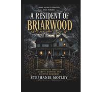 A Resident of Briarwood: A Psychological Thriller of Secrets, Madness, and Haunted Memories
