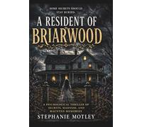 A Resident of Briarwood: A Psychological Thriller of Secrets, Madness, and Haunted Memories