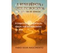 A Resiliência E O Amor Incondicional - A Jornada De Zenilda (ebook)