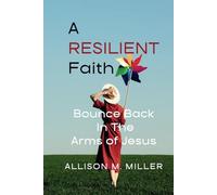 A Resilient Faith: Bounce Back In The Arms of Jesus