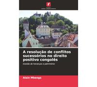 A resolução de conflitos sucessórios no direito positivo congolês: Gestão de heranças e património
