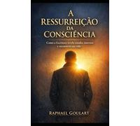 A Ressurreição da Consciência: Como a Escritura revela estados internos e reconstrói sua vida