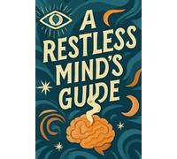 A RESTLESS MIND'S GUIDE: TO NOT DYING OF BOREDOM (Uncommon Sense Series)