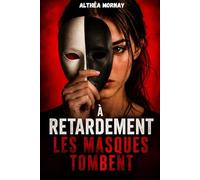 À retardement les masques tombent: Un thriller psychologique oppressant