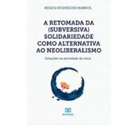 A Retomada Da (subversiva) Solidariedade Como Alternativa Ao Neolibera