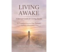 A RETREAT GUIDE FOR LIVING AWAKE: A Companion Guide to ONE PERCENT A Memoir of Borrowed Time