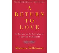 A Return to Love: Reflections on the Principles of "A Course in Miracles" (The Marianne Williamson Series)
