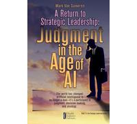 A Return to Strategic Leadership: Judgment in the Age of AI (Strategic Leadership: Lessons in Managing Through Turbulence and Conflict)