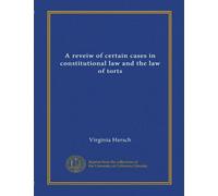 A reveiw of certain cases in constitutional law and the law of torts (Vol-1)
