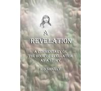 A Revelation: A Commentary on the Book of Revelation as a Story