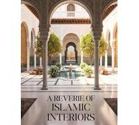 A Reverie of Islamic Interiors: Muslim Homes and Spaces Decor Inspired by the Ornate, Majestic, and Exquisite Palatial Architecture, Home Design, and ... Islam - Islamic Coffee Table Book For Muslims