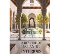 A Reverie of Islamic Interiors: Muslim Homes and Spaces Decor Inspired by the Ornate, Majestic, and Exquisite Palatial Architecture, Home Design, and ... Islam - Islamic Coffee Table Book For Muslims