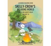 A Reverse Coloring Book: Skelly-Crow's Relaxing World: Stress and Anxiety relief; Volume 1.0