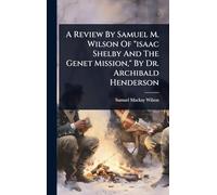 A Review By Samuel M. Wilson Of "isaac Shelby And The Genet Mission," By Dr. Archibald Henderson