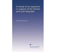 A review of an argument in support of the limited post and telegraph