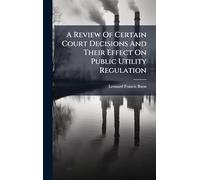 A Review Of Certain Court Decisions And Their Effect On Public Utility Regulation