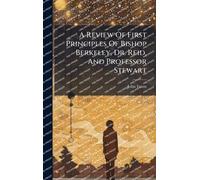 A Review Of First Principles Of Bishop Berkeley, Dr. Reid, And Professor Stewart