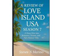 A review of Love Island USA Season 7: A Deep Dive into Romance, Drama, and Fiji’s Hottest Villa