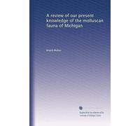 A review of our present knowledge of the molluscan fauna of Michigan