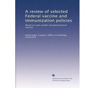 A review of selected Federal vaccine and immunization policies: Based on case studies of pneumococcal vaccine