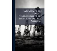 A Review of the Mineral Development of the Trout Lake District, With Map