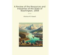 A Review of the Resources and Industries of the State of Washington, 1909 (Classic Books)