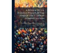 A Review Of U.S. Foreign Policy At The End Of The Clinton Administration